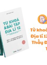 Từ khoá và bài tập Địa lí 12 tập 1 PDF miễn phí - Thầy Đàm Thanh Tùng